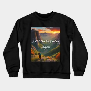 I'd rather be scaling heights. Climbing Crewneck Sweatshirt